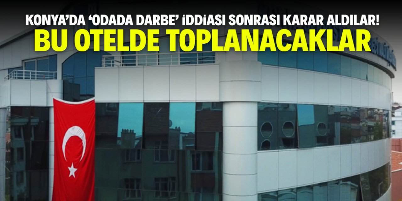 Konya'da 'odada darbe' iddiası sonrası kritik gelişme! Otelde toplanıyorlar