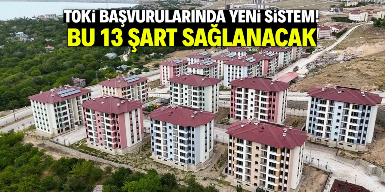 TOKİ 500 bin konut başvurularında sistem güncellendi! Bu 13 şart geldi