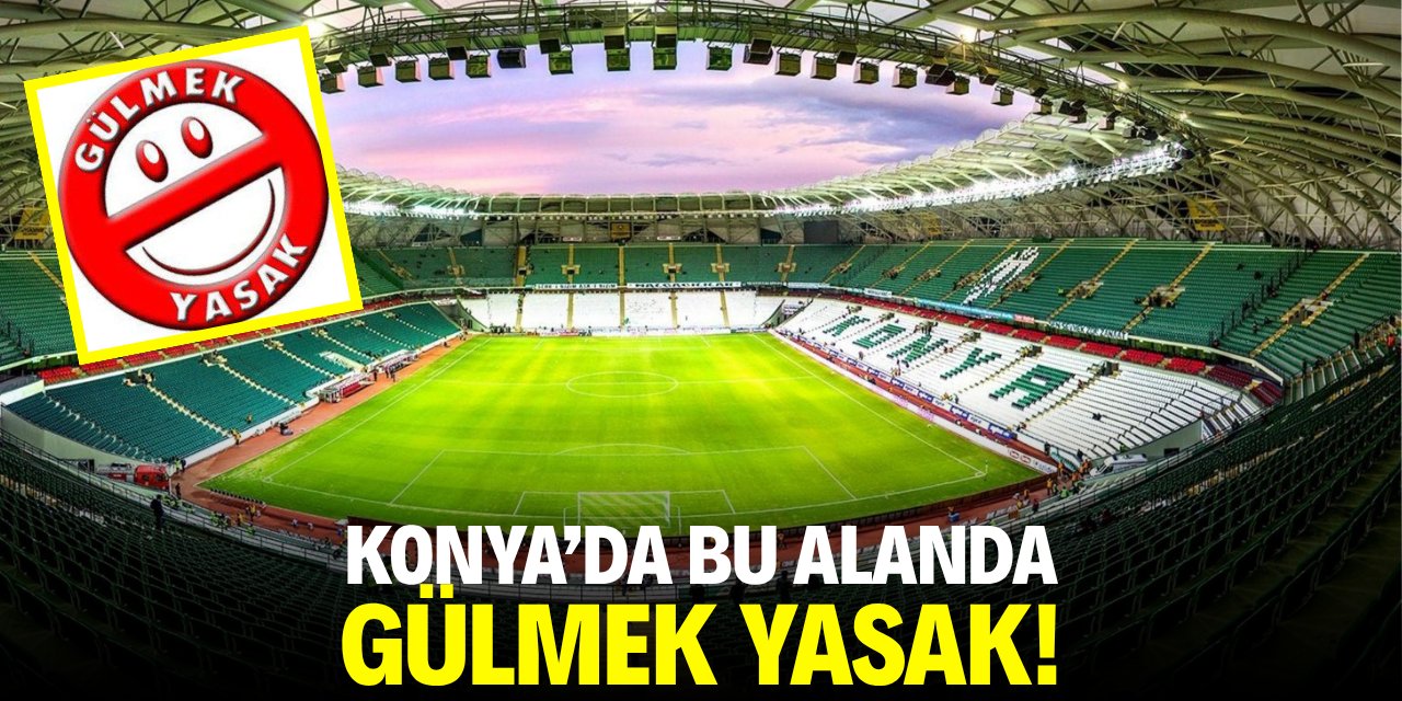 Konya'da bu alanda mutluluk yasak!