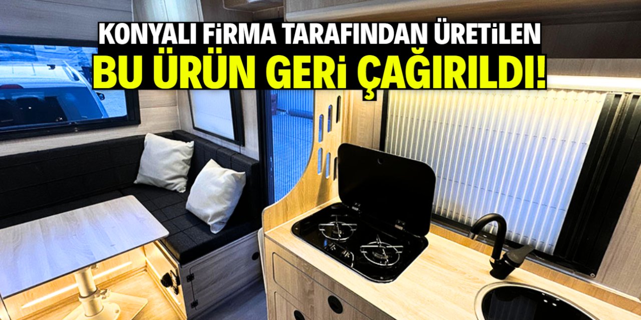 Konyalı firmanın ürettiği bu ürün geri çağırıldı! Masraflar karşılanacak