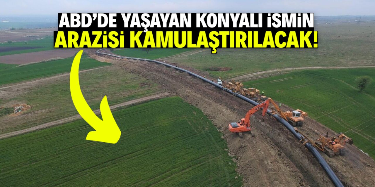 ABD'de yaşayan Konyalı ismin arazisi kamulaştırılacak!