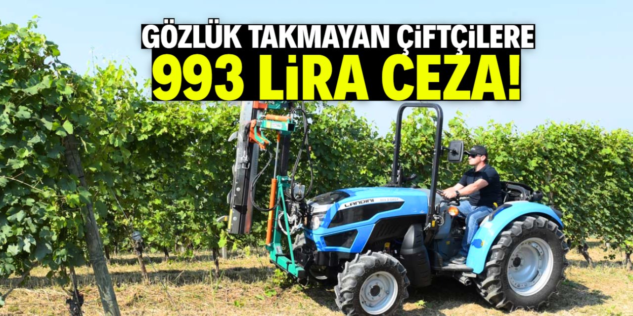 Gözlük takmayan çiftçilere 993 lira ceza yazılacak!