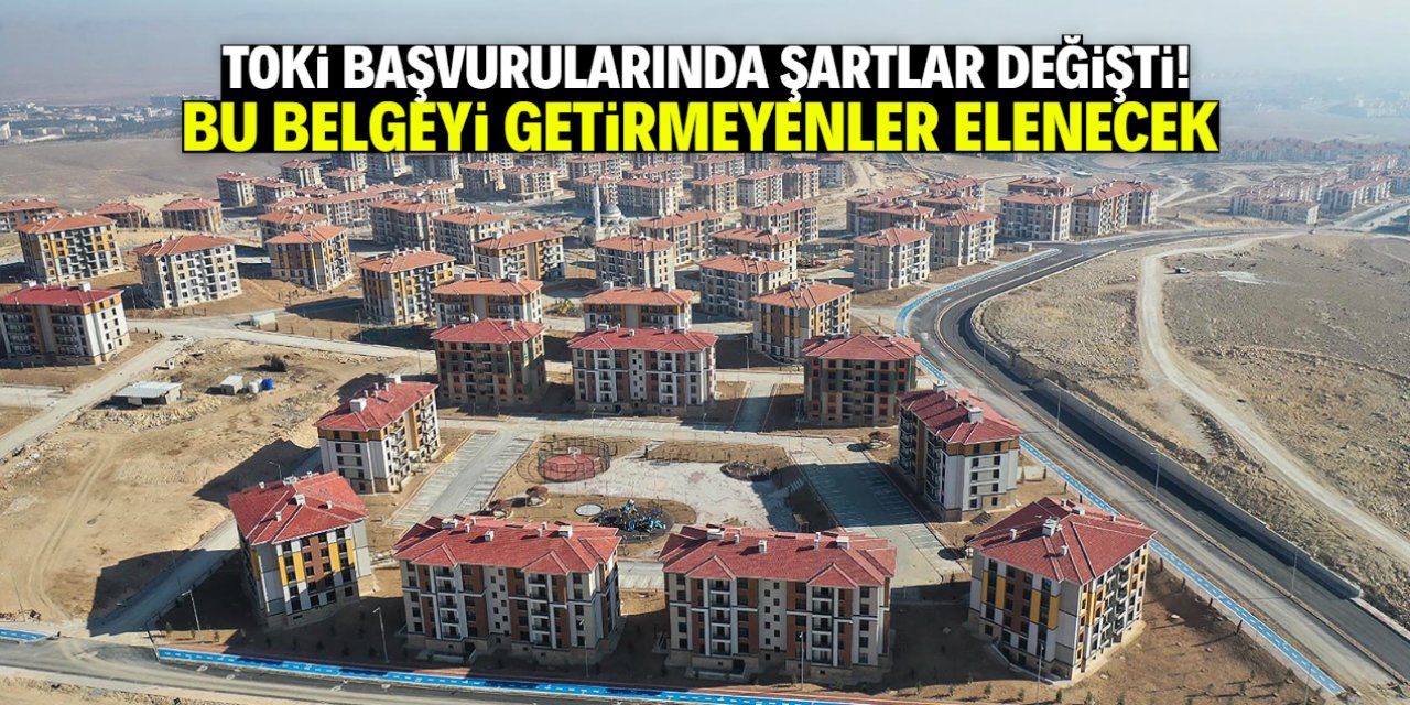 TOKİ başvurularında şartlar yine değişti! Bu belgeyi getirmeyene ev yok