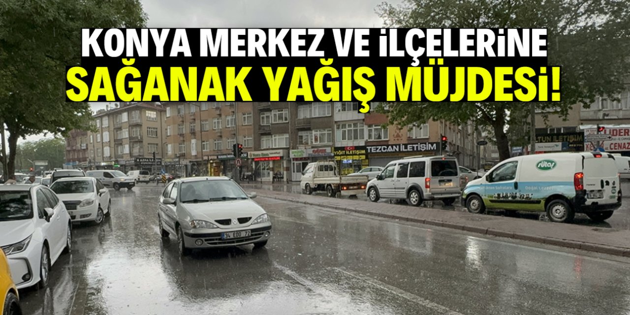 Konya bugün sağanak yağışın etkisine girecek: Saat belli oldu!
