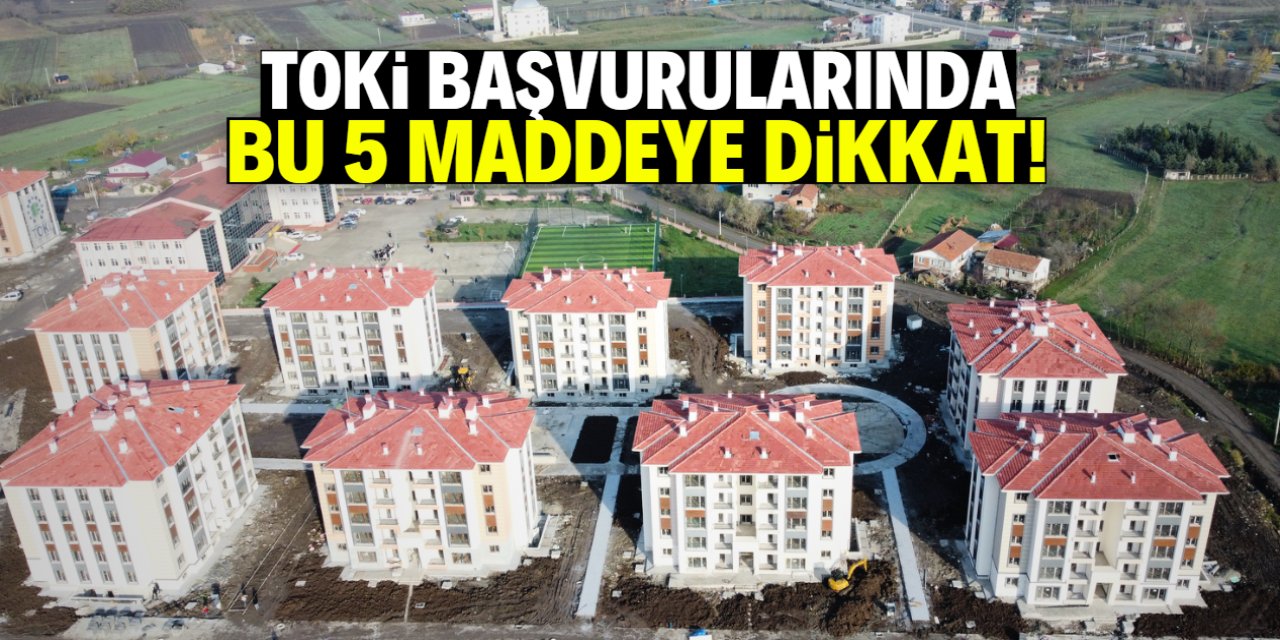 TOKİ başvurularında yeni taktik! Bu 5 kuralı uygulayana ev çıkıyor