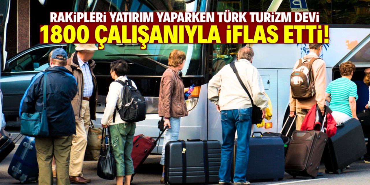 Rakipleri yatırım yaparken Türkiye'nin ünlü turizm firması iflas etti