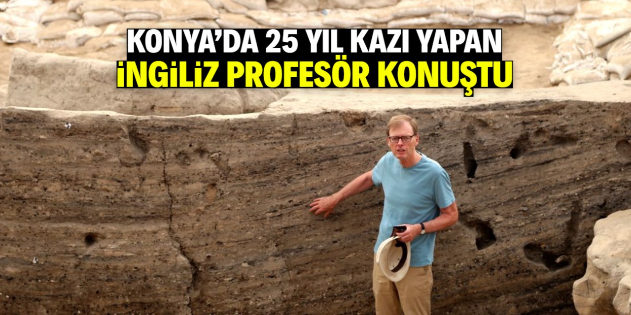 Konya'da 25 yıl kazı yapan İngiliz profesör konuştu
