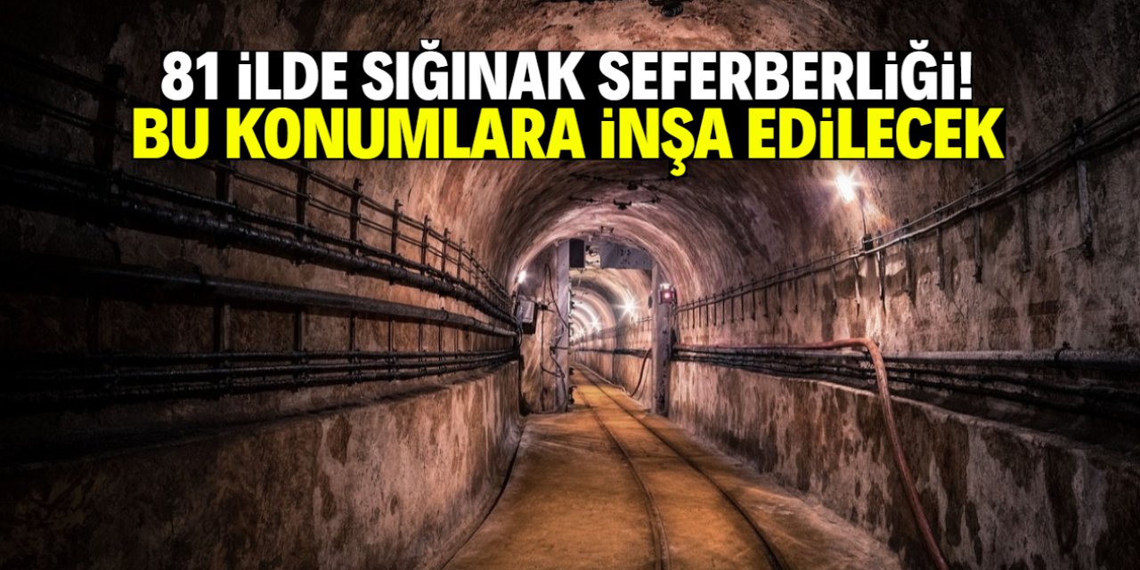 81 ilde sığınak seferberliği başlatıldı! Bu konumlara yapılacak