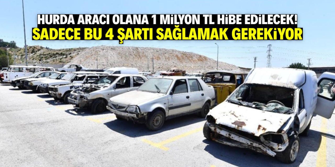 Hurda araç teşvikinde yeni gelişme! 4 şartı sağlayana 1 milyon TL hibe