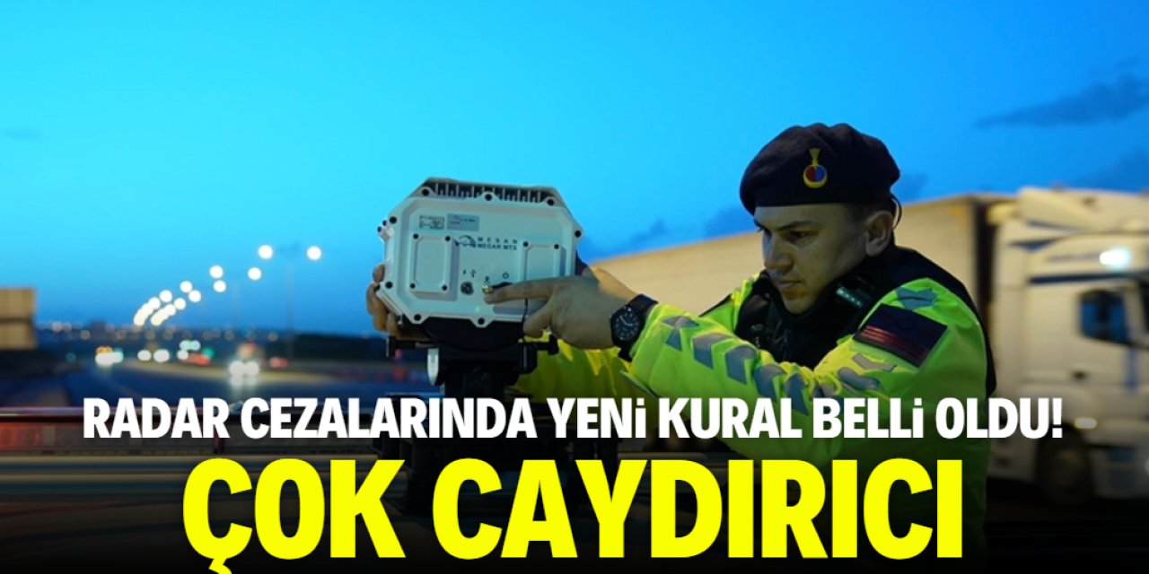 Radar cezalarında yeni kural açıklandı! Çok caydırıcı