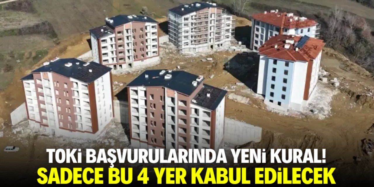 TOKİ 500 bin konut başvurusu sadece bu 4 yerden yapılacak!