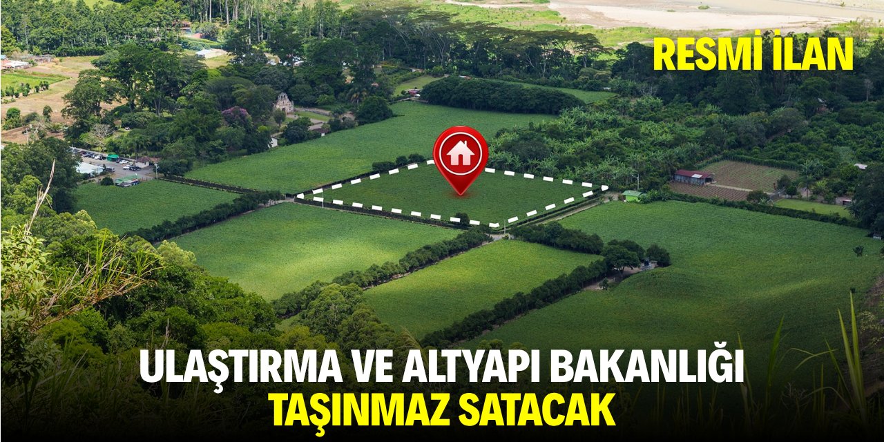 ULAŞTIRMA VE ALTYAPI BAKANLIĞI TAŞINMAZ SATACAK