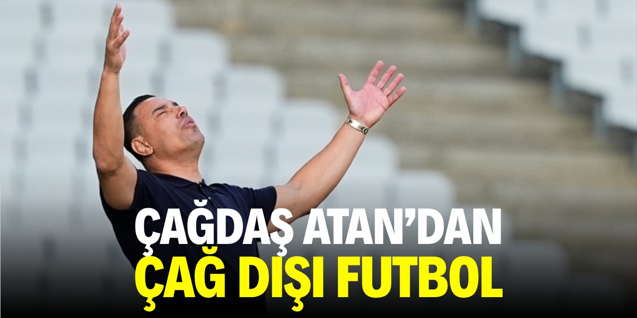 Çağdaş Atan'dan çağ dışı futbol!