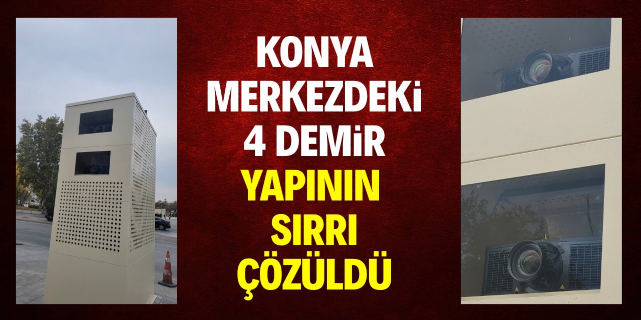 Konya merkezdeki 4 demir yapının sırrı çözüldü!