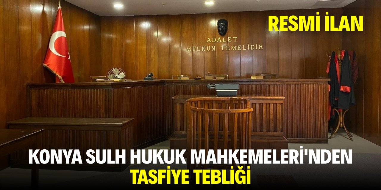 KONYA SULH HUKUK MAHKEMELERİ'NDEN TASFİYE TEBLİĞİ
