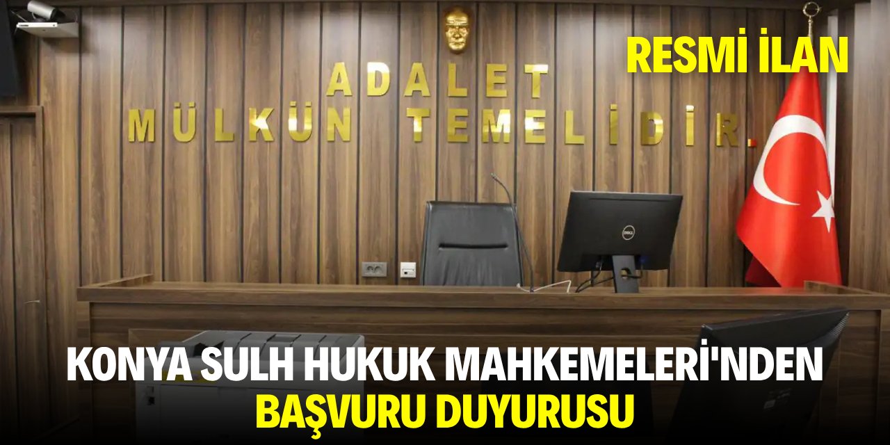 KONYA SULH HUKUK MAHKEMELERİ'NDEN BAŞVURU DUYURUSU