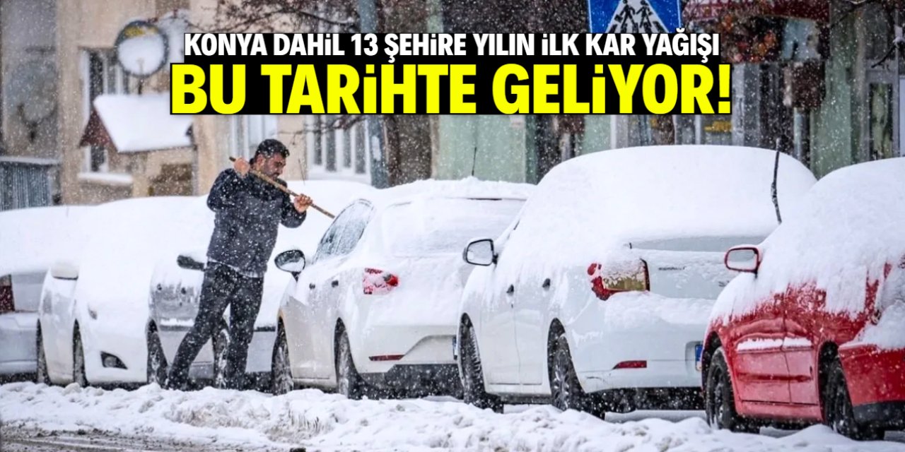 Konya dahil 13 şehire yılın ilk kar yağışı bu tarihte geliyor!