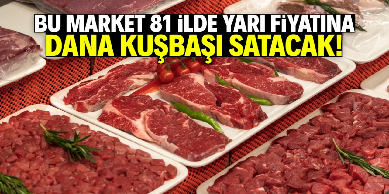 Bu market 81 ilde dana kuşbaşına yüzde 50 indirim yaptı! Kampanya 7 gün geçerli