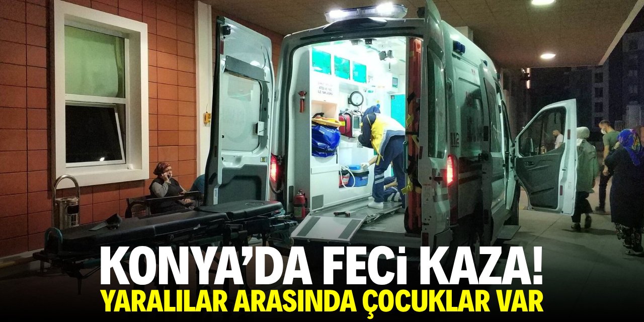 Konya'da feci kaza! Yaralılar arasında çocuklar var