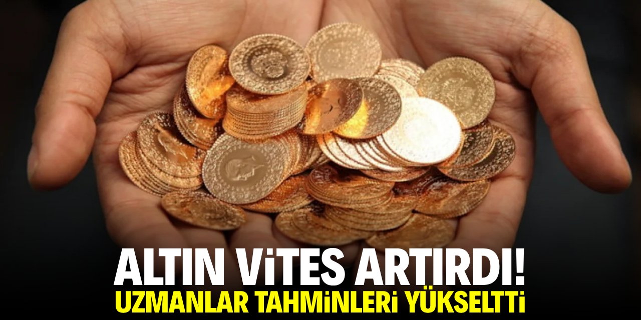Altın vites artırdı! Uzmanlar tahminlerini yükseltti