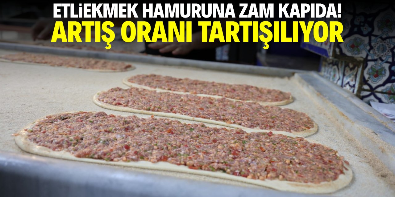 Etliekmek hamuruna zam kapıda! Artış oranı tartışılıyor