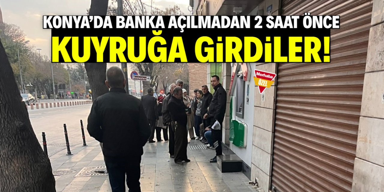 Konya'da banka açılmadan 2 saat önce kuyruğa girdiler!