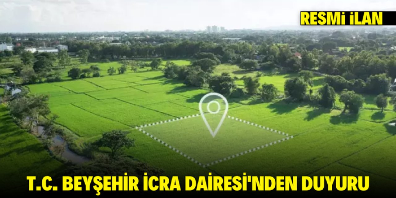 T.C. BEYŞEHİR İCRA DAİRESİ'NDEN DUYURU