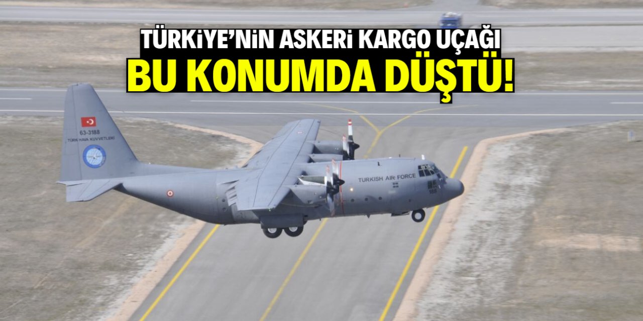 Türkiye'nin askeri kargo uçağı bu konumda düştü!