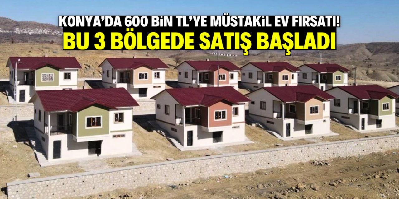Konya'da 600 bin TL'ye müstakil ev fırsatı! 3 bölgede satış başladı