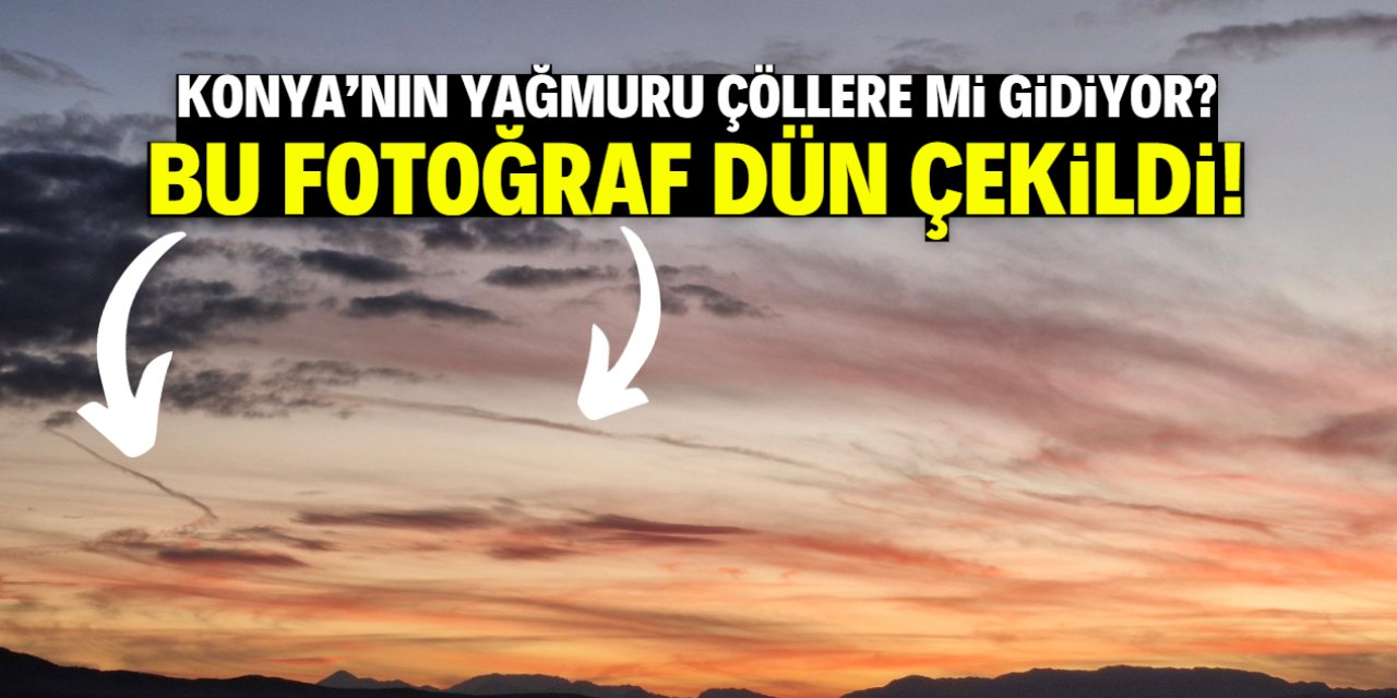 Konya'nın yağmuru çöllere mi gidiyor? Gökyüzünde yine izler oluştu