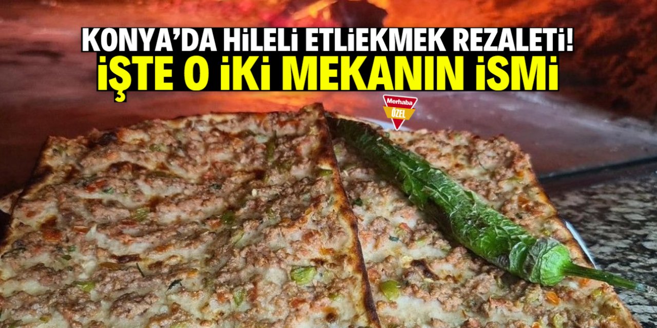Konya'da iki etliekmekçide kanatlı et rezaleti! İşte o mekanlar