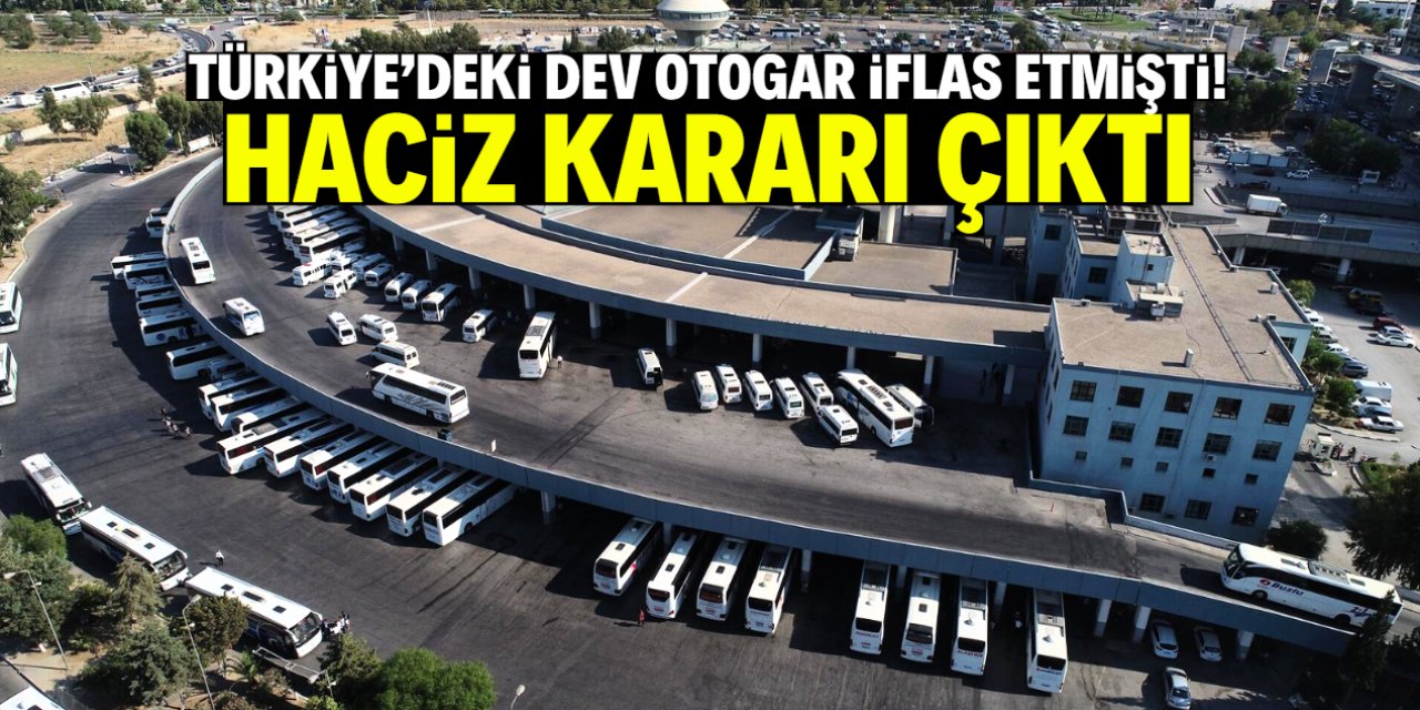 Türkiye'nin dev otogarı iflas etmişti! Haciz kararı çıktı