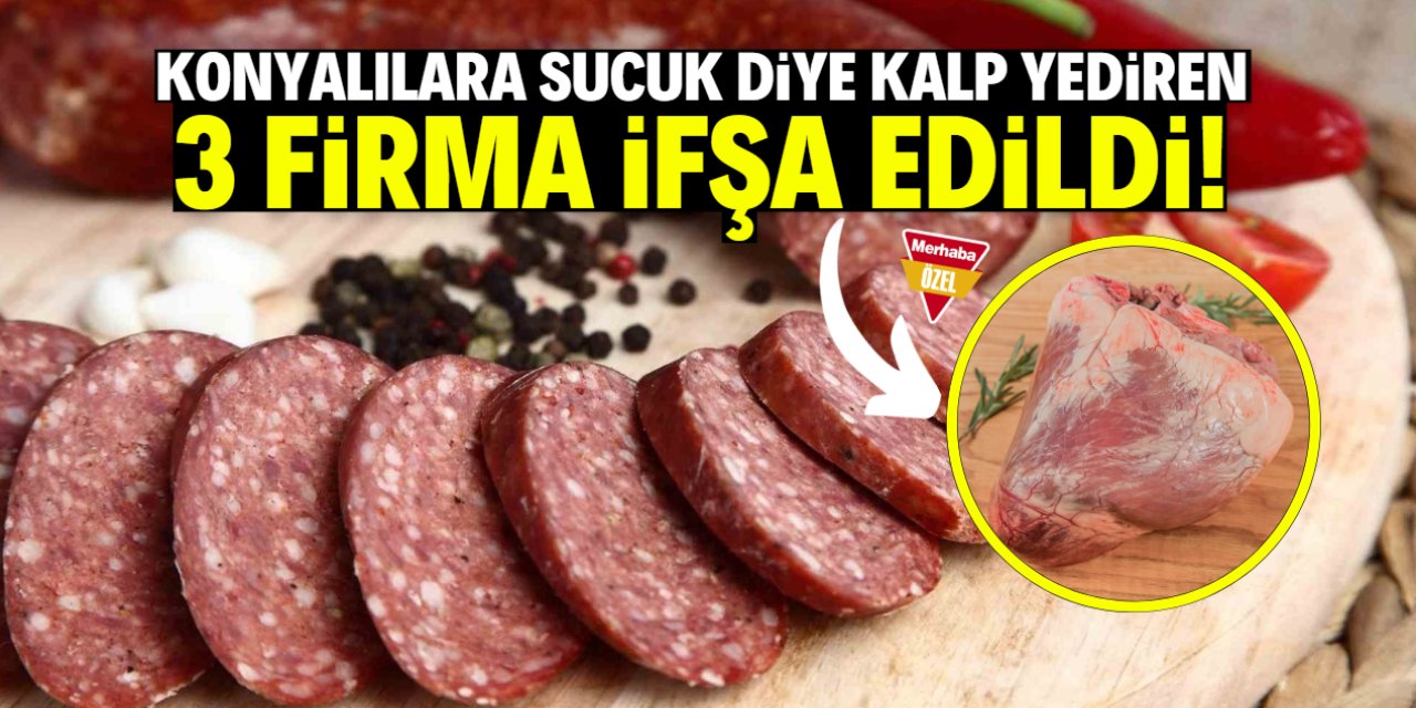 Konyalılara sucuk diye kalp yedirmişler! İşte merkezde satış yapan 3 firma