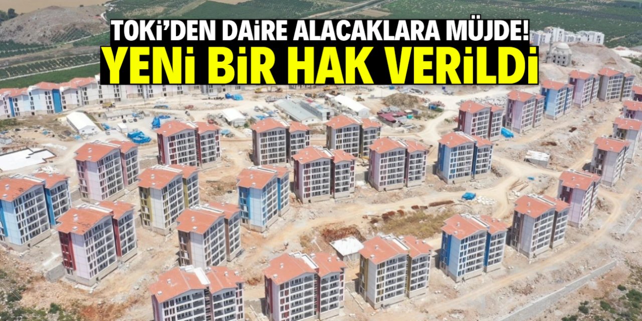 TOKİ'den daire alacaklara müjde! Bu şartı sağlayana yeni bir hak verildi