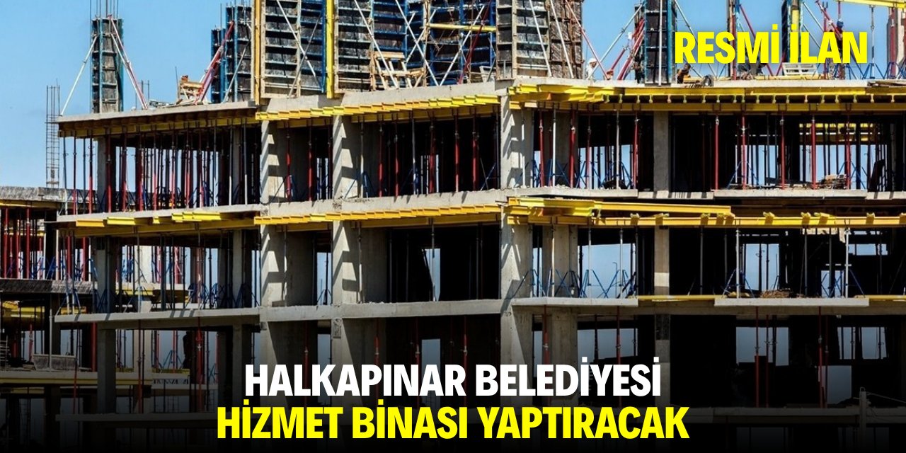 HALKAPINAR BELEDİYESİ HİZMET BİNASI YAPTIRACAK