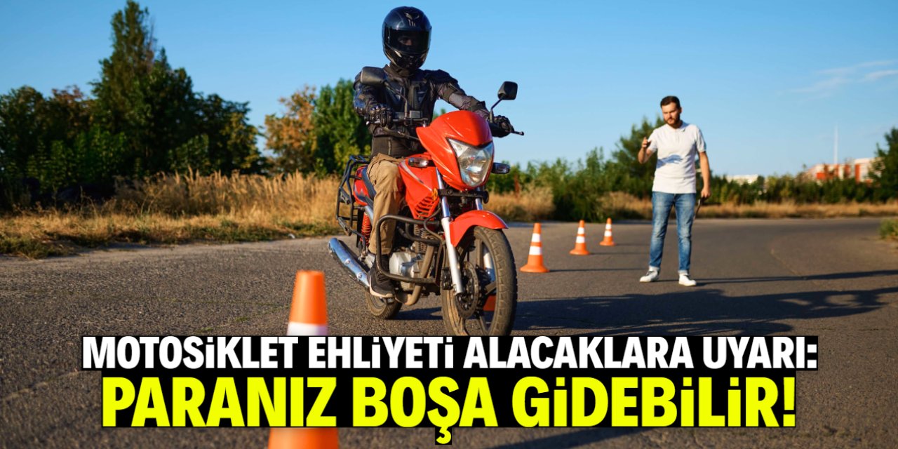 Motosiklet ehliyeti alacaklar dikkat! Paranız boşa gidebilir