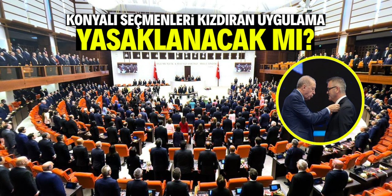 Konyalı seçmenleri kızdıran uygulama yasaklanacak mı? Meclis'e sunuldu