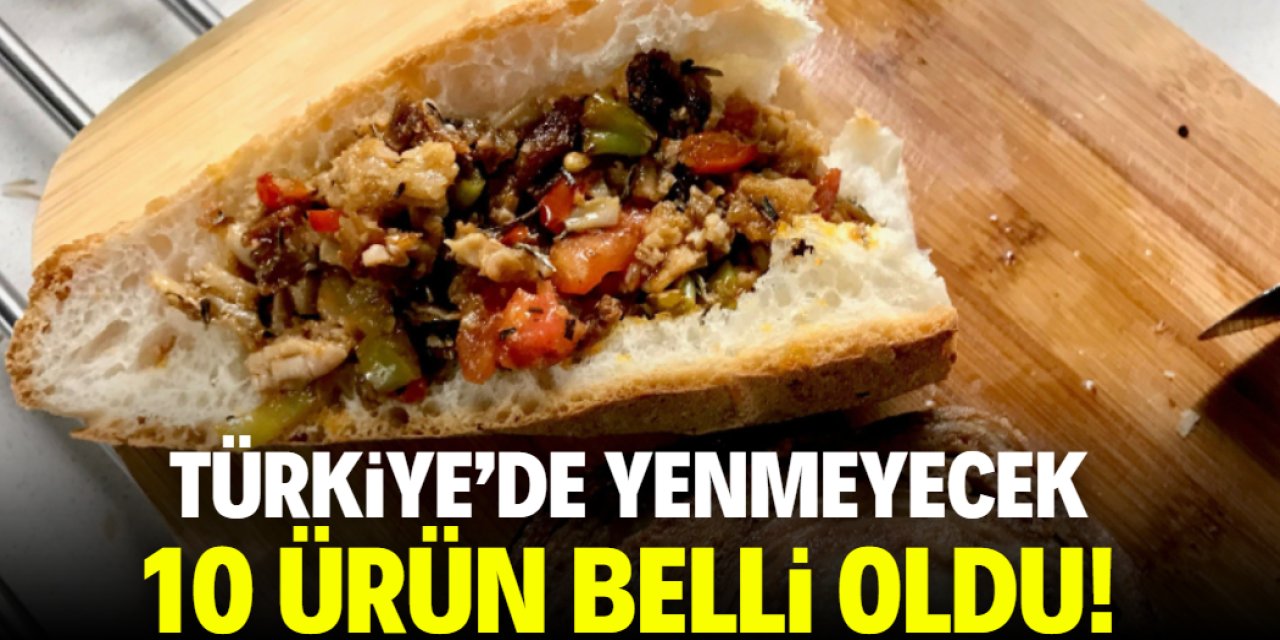 Türkiye'de yenmeyecek 10 ürün sıralandı! Tam liste