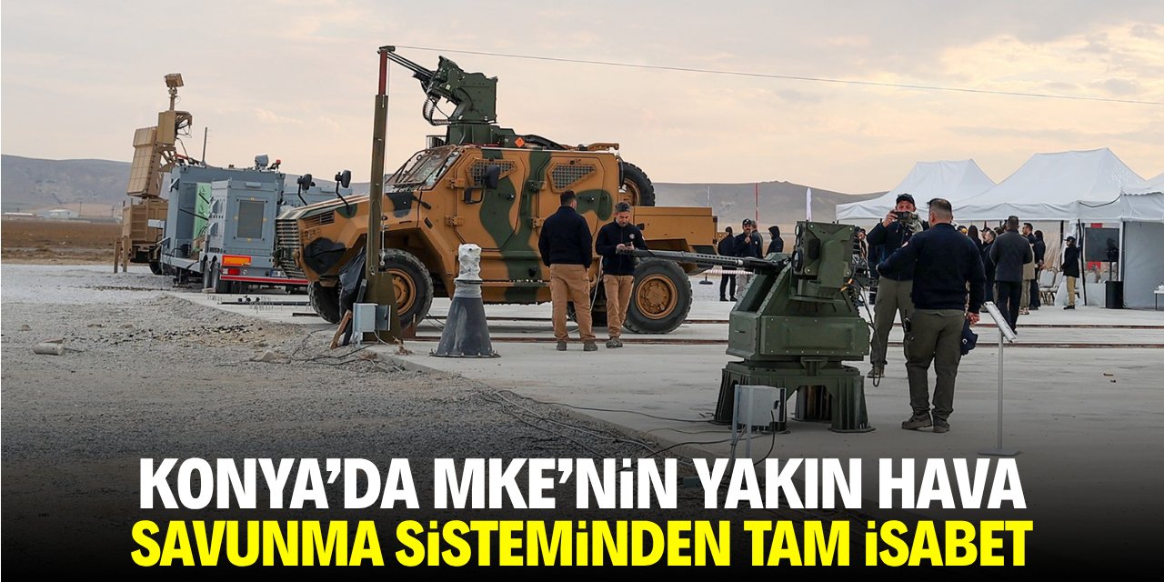 Konya'da MKE'nin yakın hava savunma sisteminden tam isabet!