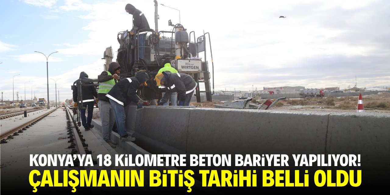 Konya'ya 18 kilometrelik beton bariyer yapılıyor! Çalışmanın bitme tarihi belli oldu