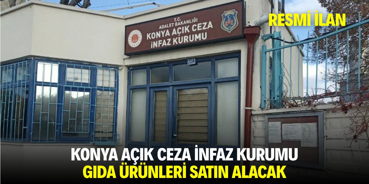 KONYA AÇIK CEZA İNFAZ KURUMU GIDA ÜRÜNLERİ SATIN ALACAK