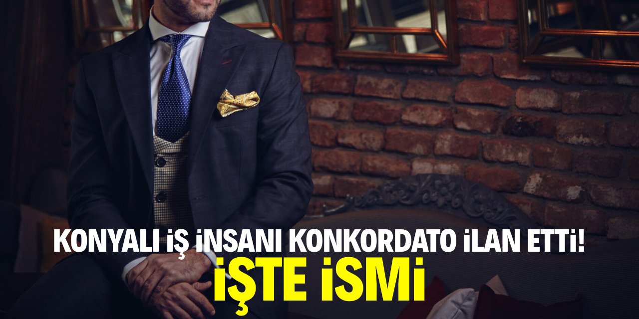 Konyalı iş insanı konkordato ilan etti! İşte ismi