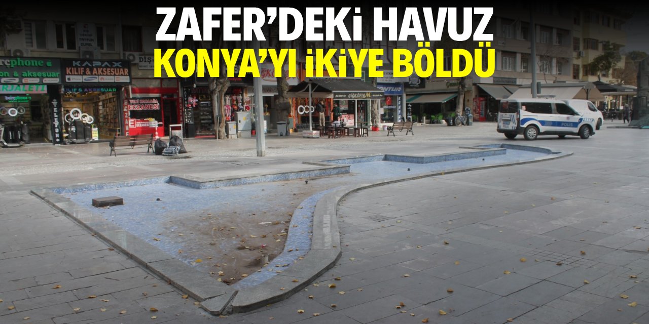 Zafer’deki havuz Konya’yı ikiye böldü