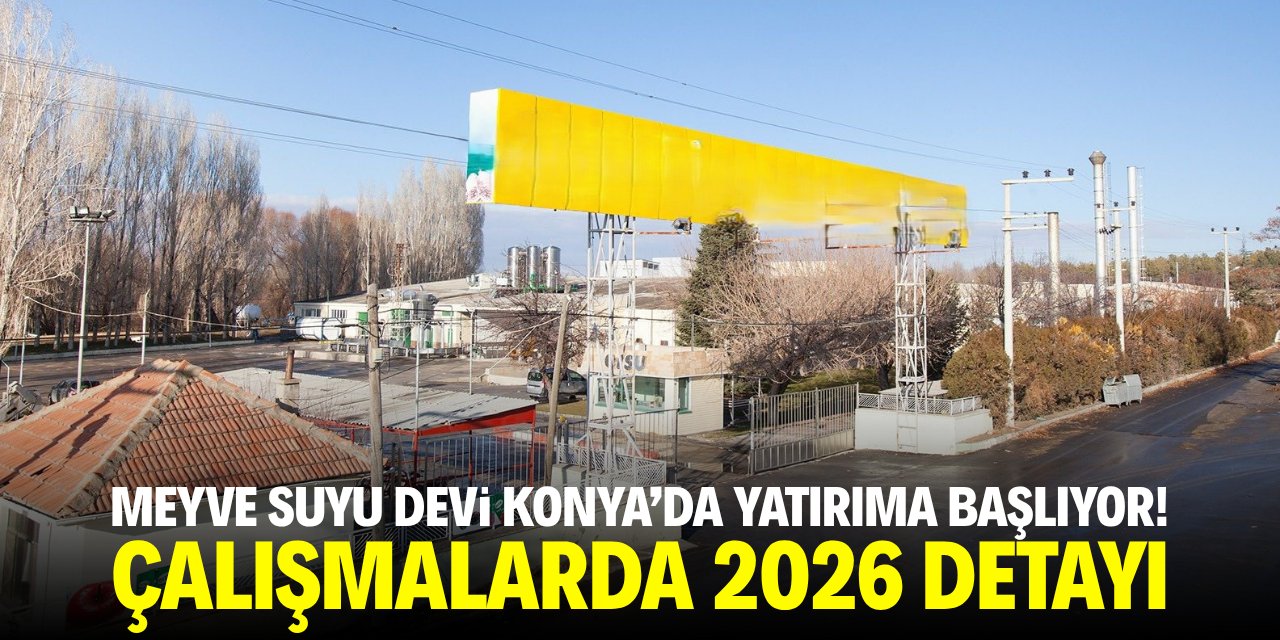 Konya’daki fabrika arazisine meyve suyu devi talip oldu! 2026 detayı