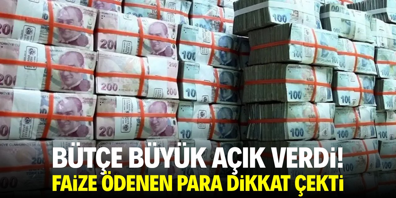 Bütçe büyük açık verdi! Faize ödenen paradaki artış dikkat çekti