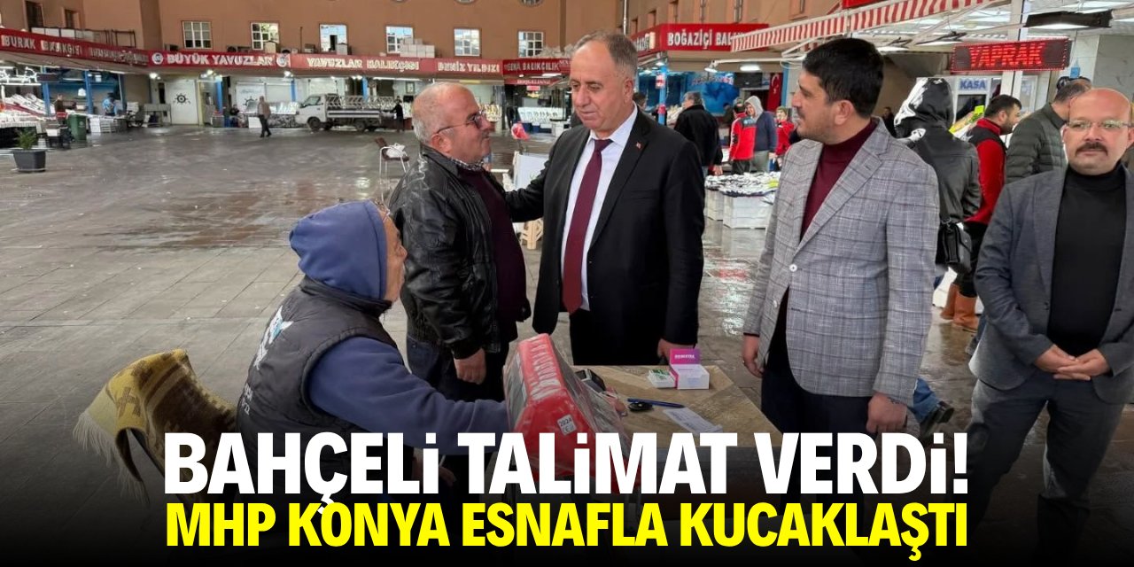 Bahçeli talimat verdi! MHP Konya esnafla kucaklaştı