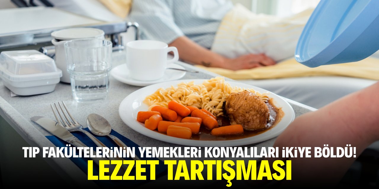 Tıp fakültelerindeki yemekler Konyalıları ikiye böldü! Lezzet tartışması