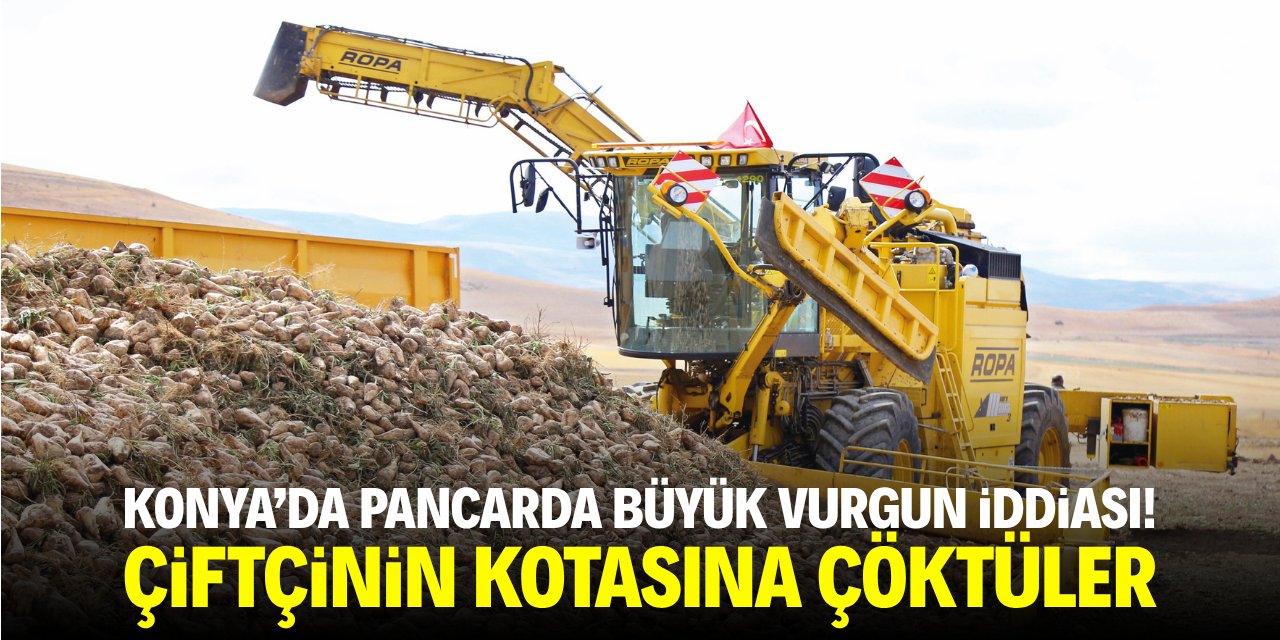 Konya’da pancarda büyük vurgun iddiası! Çiftçinin kotasına çöktüler
