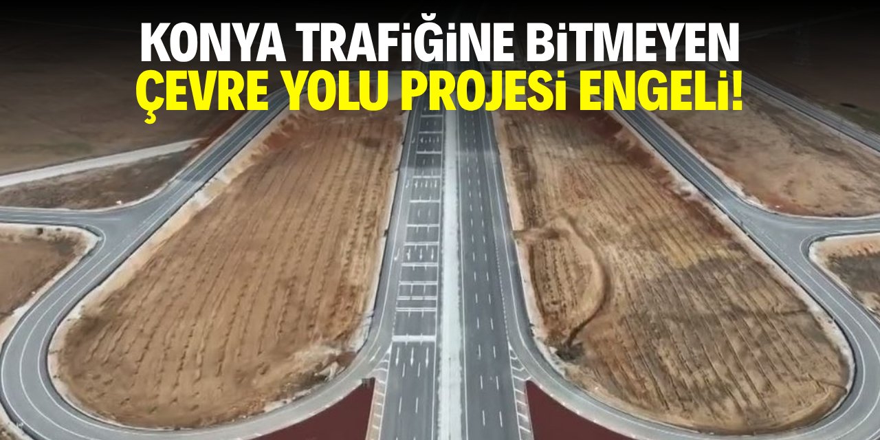 Konya trafiğine bitmeyen çevre yolu engeli!