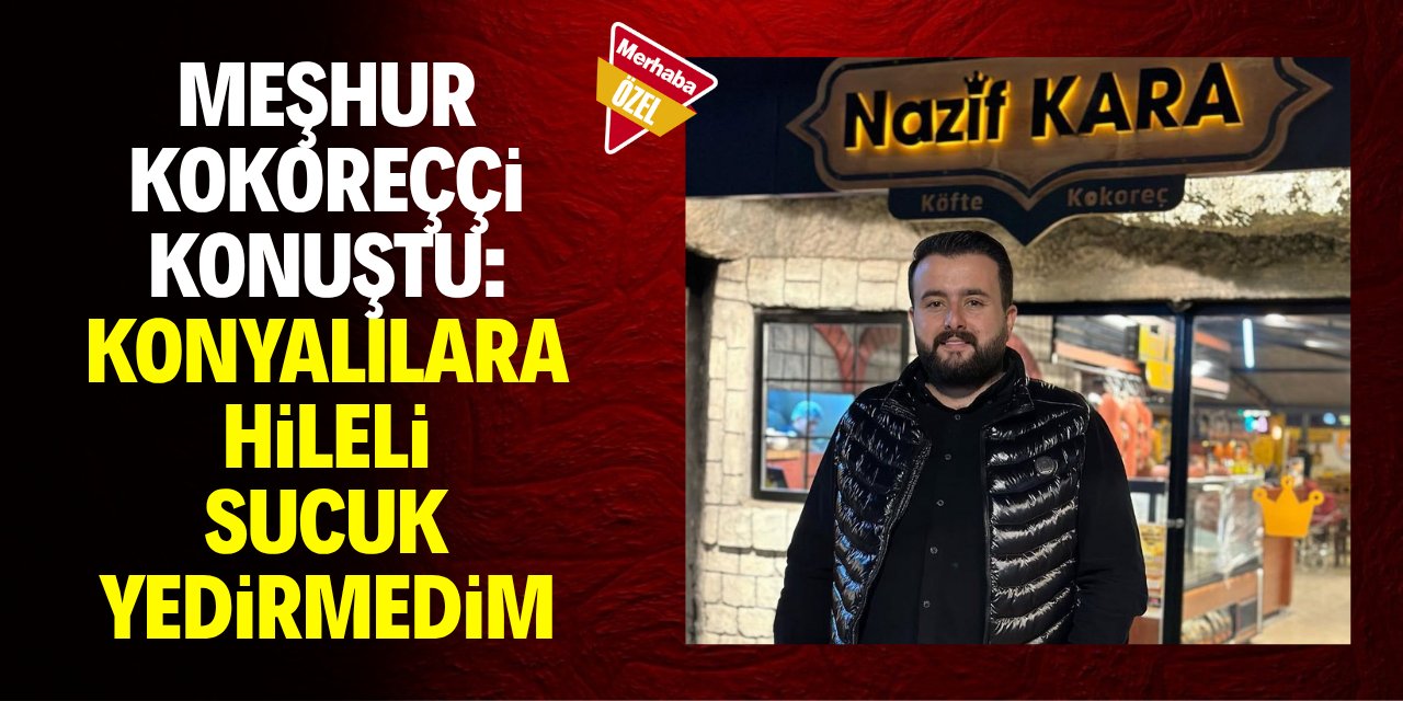 Konya’nın meşhur kokoreççisinden ‘sucuk skandalı’ yorumu: Ben yapmadım